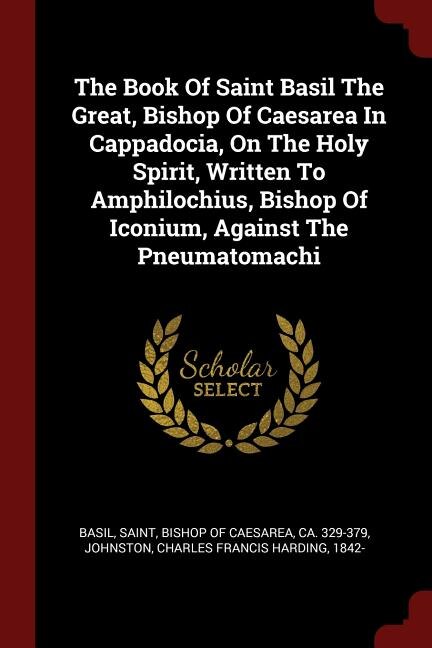 Couverture_The Book Of Saint Basil The Great, Bishop Of Caesarea In Cappadocia, On The Holy Spirit, Written To Amphilochius, Bishop Of Iconium, Against The Pneumatomachi