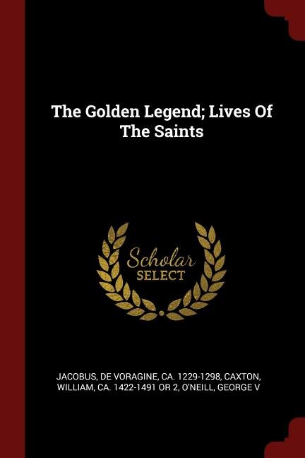 Front cover_The Golden Legend; Lives Of The Saints