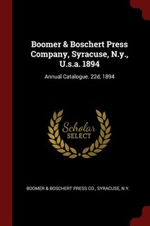 Boomer & Boschert Press Company, Syracuse, N.y., U.s.a. 1894: Annual Catalogue. 22d, 1894