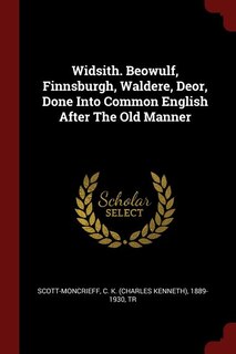 Widsith. Beowulf, Finnsburgh, Waldere, Deor, Done Into Common English After The Old Manner