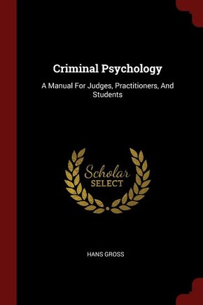 Criminal Psychology: A Manual For Judges, Practitioners, And Students