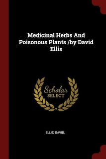 Couverture_Medicinal Herbs And Poisonous Plants /by David Ellis