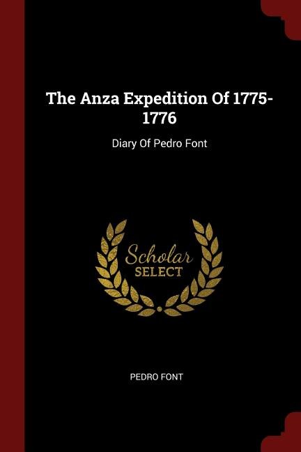 The Anza Expedition Of 1775-1776: Diary Of Pedro Font