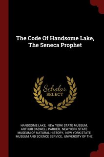 Front cover_The Code Of Handsome Lake, The Seneca Prophet
