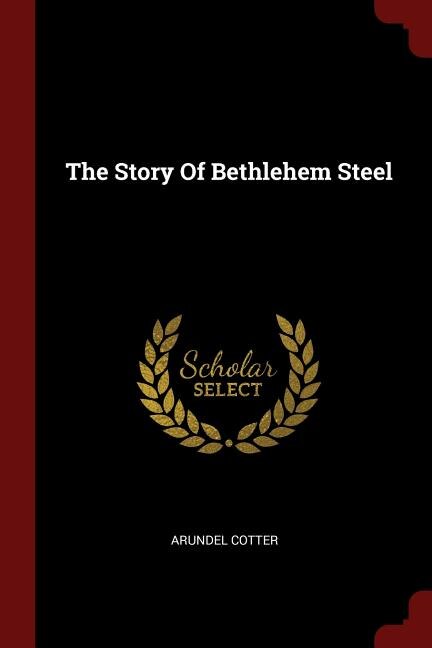 Front cover_The Story Of Bethlehem Steel