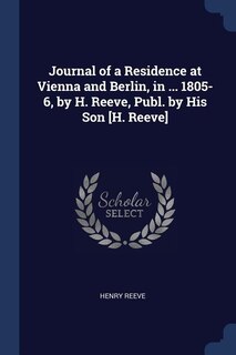 Front cover_Journal of a Residence at Vienna and Berlin, in ... 1805-6, by H. Reeve, Publ. by His Son [H. Reeve]