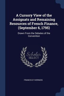 Front cover_A Cursory View of the Assignats and Remaining Resources of French Finance, (September 6, 1795)