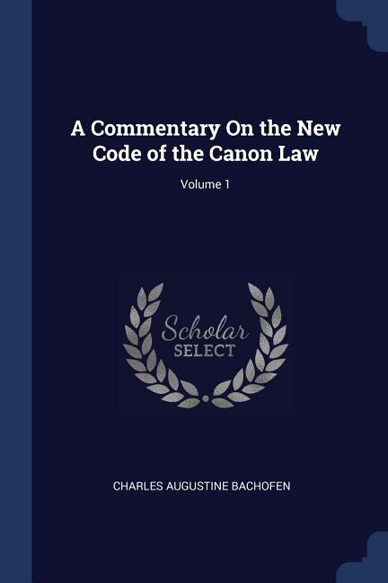 Couverture_A Commentary On the New Code of the Canon Law; Volume 1