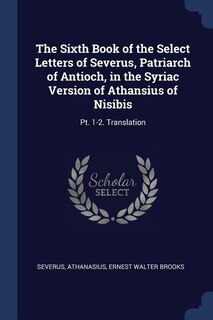 Front cover_The Sixth Book of the Select Letters of Severus, Patriarch of Antioch, in the Syriac Version of Athansius of Nisibis