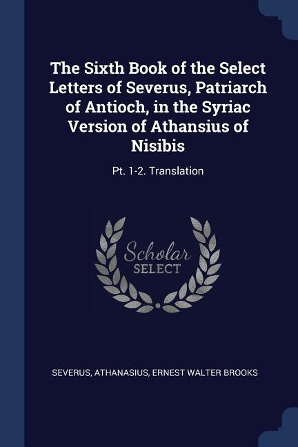 Front cover_The Sixth Book of the Select Letters of Severus, Patriarch of Antioch, in the Syriac Version of Athansius of Nisibis