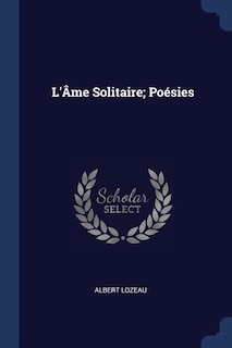 L'Âme Solitaire; Poésies