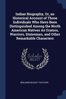 Front cover_Indian Biography, Or, an Historical Account of Those Individuals Who Have Been Distinguished Among the North American Natives As Orators, Warriors, Statesmen, and Other Remarkable Characters