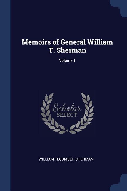 Front cover_Memoirs of General William T. Sherman; Volume 1