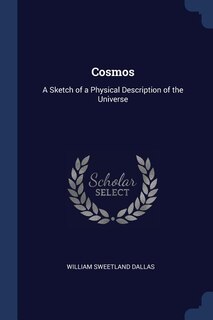 Cosmos: A Sketch of a Physical Description of the Universe