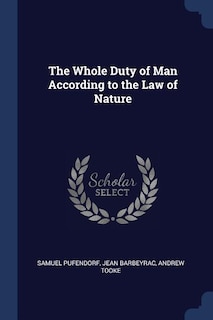 The Whole Duty of Man According to the Law of Nature