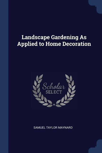 Landscape Gardening As Applied to Home Decoration