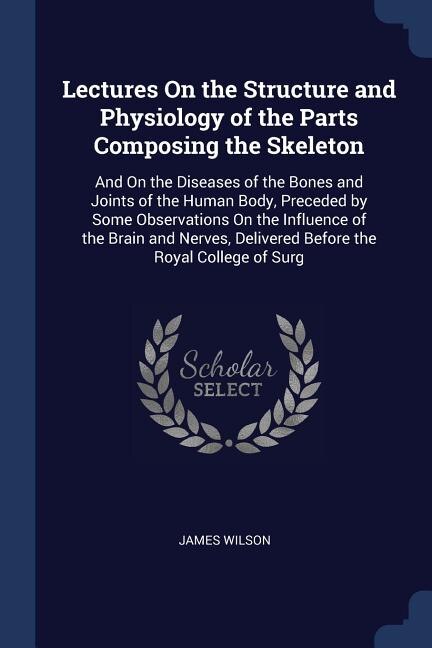 Front cover_Lectures On the Structure and Physiology of the Parts Composing the Skeleton