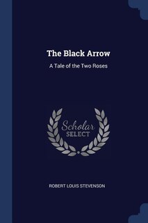 The Black Arrow: A Tale of the Two Roses