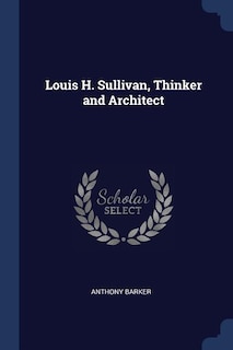 Couverture_Louis H. Sullivan, Thinker and Architect