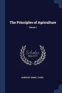 The Principles of Agriculture; Volume 1