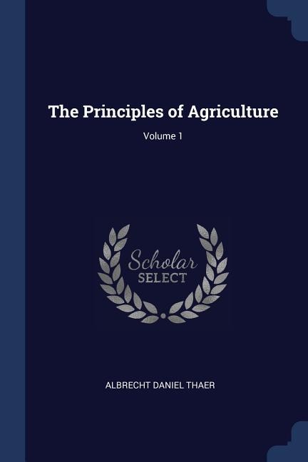 The Principles of Agriculture; Volume 1