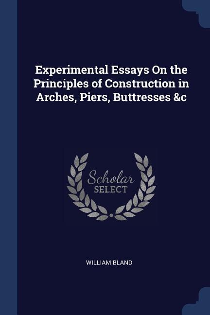 Couverture_Experimental Essays On the Principles of Construction in Arches, Piers, Buttresses &c