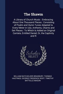 The Shawm: A Library of Church Music : Embracing About One Thousand Pieces : Consisting of Psalm and Hymn Tune