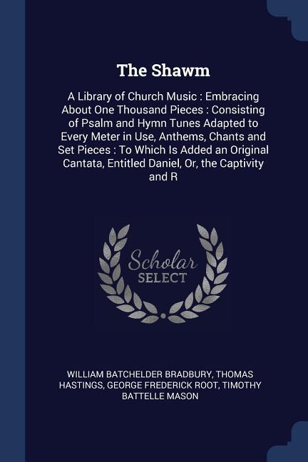 The Shawm: A Library of Church Music : Embracing About One Thousand Pieces : Consisting of Psalm and Hymn Tune