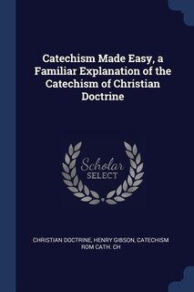 Front cover_Catechism Made Easy, a Familiar Explanation of the Catechism of Christian Doctrine