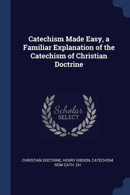 Front cover_Catechism Made Easy, a Familiar Explanation of the Catechism of Christian Doctrine