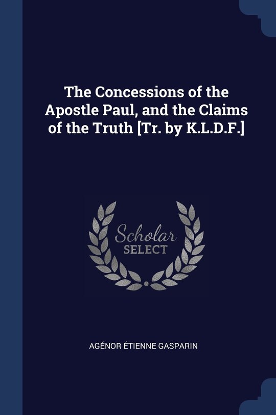Couverture_The Concessions of the Apostle Paul, and the Claims of the Truth [Tr. by K.L.D.F.]