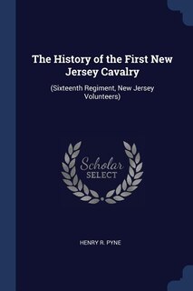 The History of the First New Jersey Cavalry: (Sixteenth Regiment, New Jersey Volunteers)