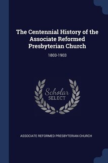 Couverture_The Centennial History of the Associate Reformed Presbyterian Church