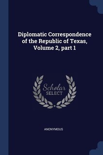 Front cover_Diplomatic Correspondence of the Republic of Texas, Volume 2, part 1