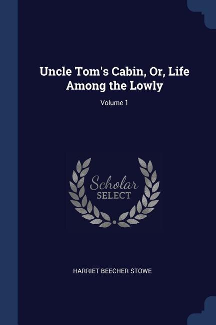 Front cover_Uncle Tom's Cabin, Or, Life Among the Lowly; Volume 1