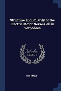 Couverture_Structure and Polarity of the Electric Motor Nerve-Cell in Torpedoes