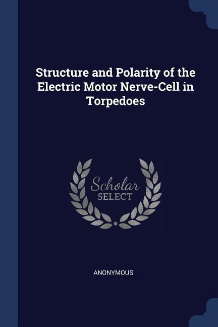 Couverture_Structure and Polarity of the Electric Motor Nerve-Cell in Torpedoes