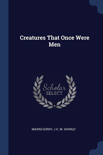 Front cover_Creatures That Once Were Men