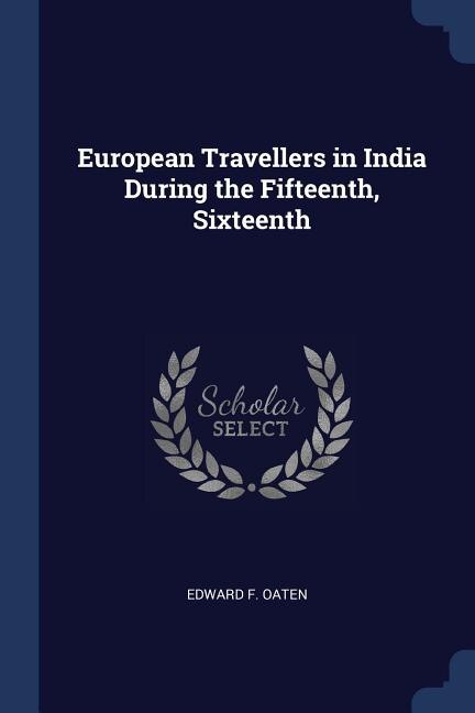 Front cover_European Travellers in India During the Fifteenth, Sixteenth