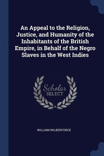 Front cover_An Appeal to the Religion, Justice, and Humanity of the Inhabitants of the British Empire, in Behalf of the Negro Slaves in the West Indies