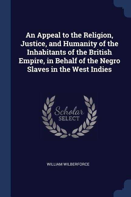 Front cover_An Appeal to the Religion, Justice, and Humanity of the Inhabitants of the British Empire, in Behalf of the Negro Slaves in the West Indies