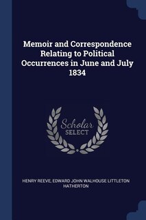 Couverture_Memoir and Correspondence Relating to Political Occurrences in June and July 1834