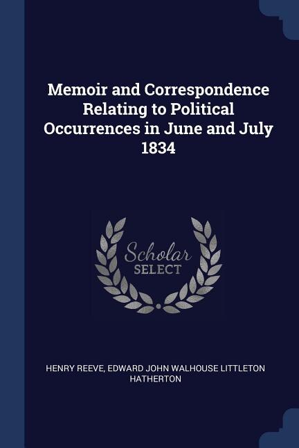 Couverture_Memoir and Correspondence Relating to Political Occurrences in June and July 1834
