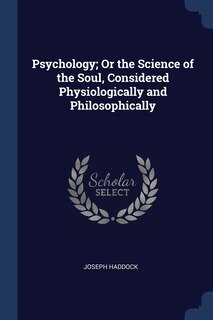 Front cover_Psychology; Or the Science of the Soul, Considered Physiologically and Philosophically