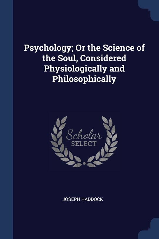 Front cover_Psychology; Or the Science of the Soul, Considered Physiologically and Philosophically