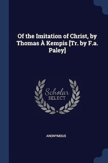 Couverture_Of the Imitation of Christ, by Thomas À Kempis [Tr. by F.a. Paley]