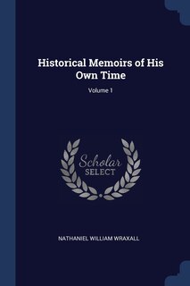 Historical Memoirs of His Own Time; Volume 1