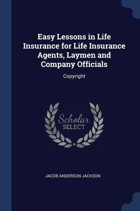 Front cover_Easy Lessons in Life Insurance for Life Insurance Agents, Laymen and Company Officials