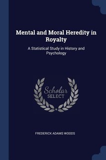 Front cover_Mental and Moral Heredity in Royalty