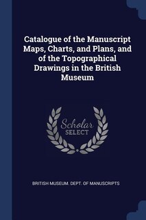 Front cover_Catalogue of the Manuscript Maps, Charts, and Plans, and of the Topographical Drawings in the British Museum